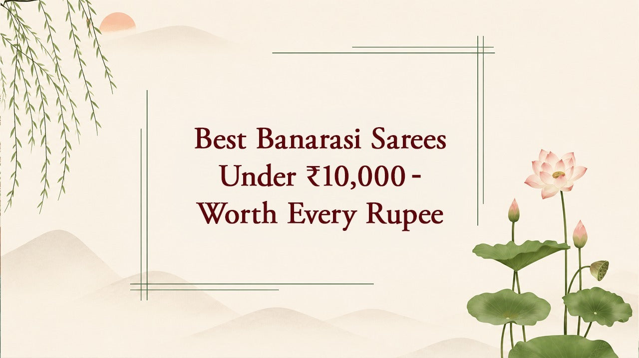 Best Banarasi Sarees Under Rs. 10000 — Worth Every Rupee