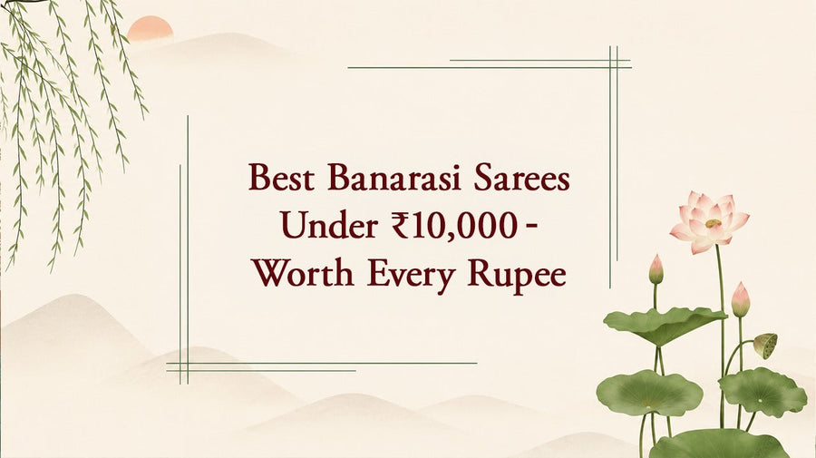 Best Banarasi Sarees Under Rs. 10000 — Worth Every Rupee