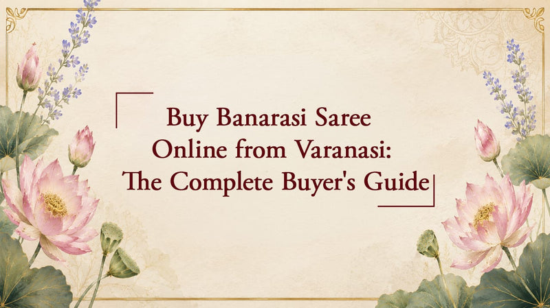 Buy Banarasi Saree Online from Varanasi: The Complete Buyer's Guide