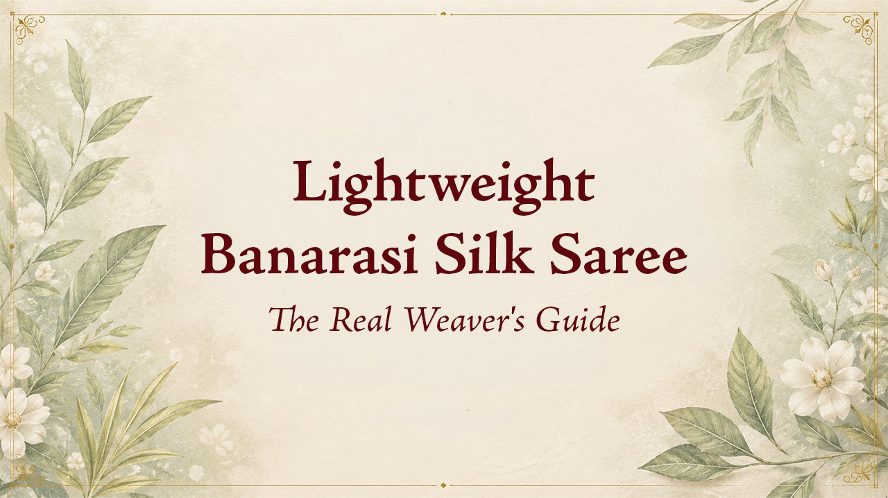 Lightweight Banarasi Silk Saree: The Real Weaver's Guide