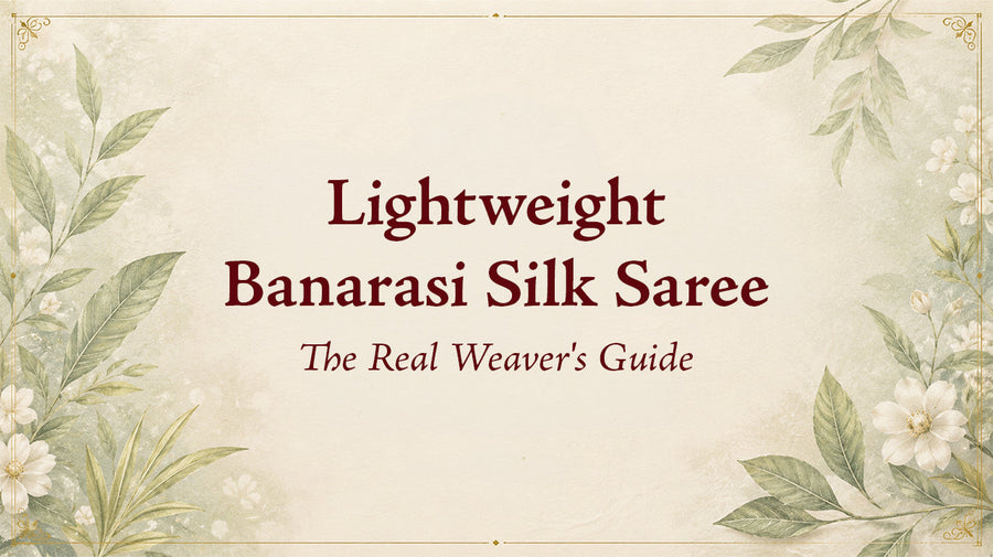 Lightweight Banarasi Silk Saree: The Real Weaver's Guide